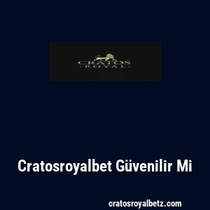 Cratosroyalbet Güvenilir Mi