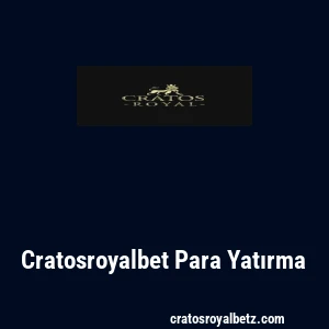 Cratosroyalbet Para Yatırma